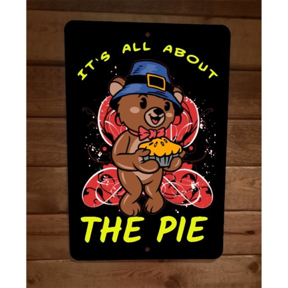 Its All About The Pie Bear Thanksgiving 8x12 Metal Wall Sign Poster